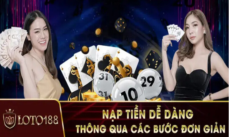 Những hình thức nạp tiền Loto188 được nhà cái cung cấp