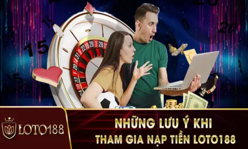 Một số những lưu ý khi tham gia nạp tiền tại nhà cái