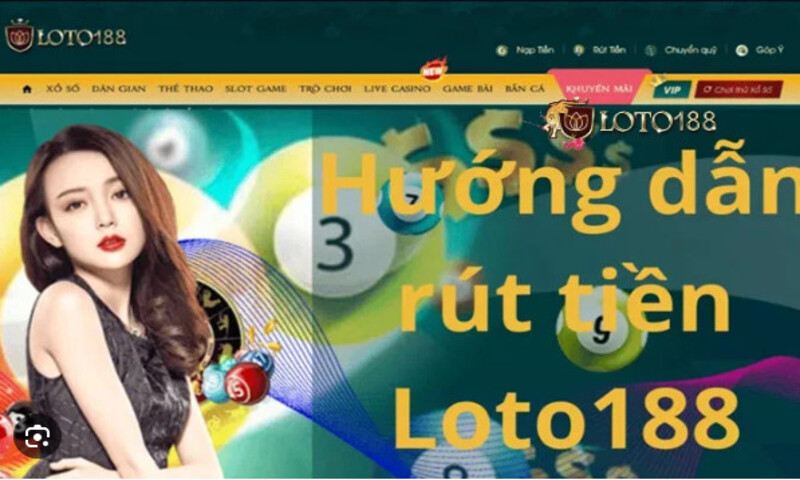 Hướng dẫn chi tiết các bước rút tiền Loto188 về di động