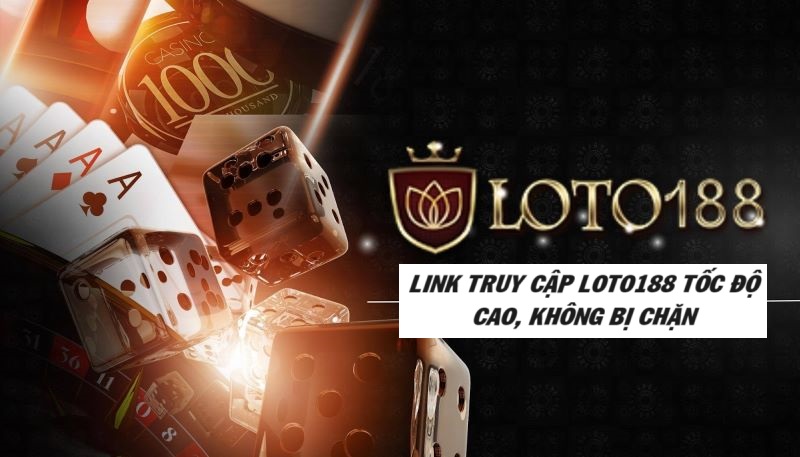 Link truy cập loto188 an toàn, uy tín