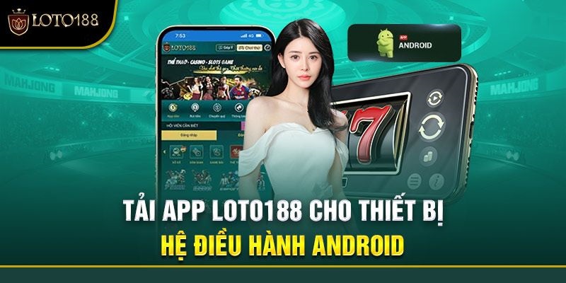 Các bước tải app Loto188 nhanh cho android